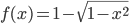 f(x) = 1 - \sqrt{1-x^2} 